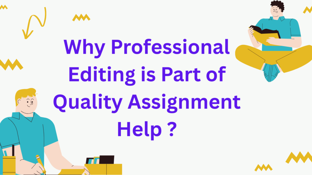 Why Professional Editing is Part of Quality Assignment Help ?