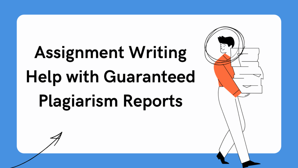 Assignment Writing Help with Guaranteed Plagiarism Reports