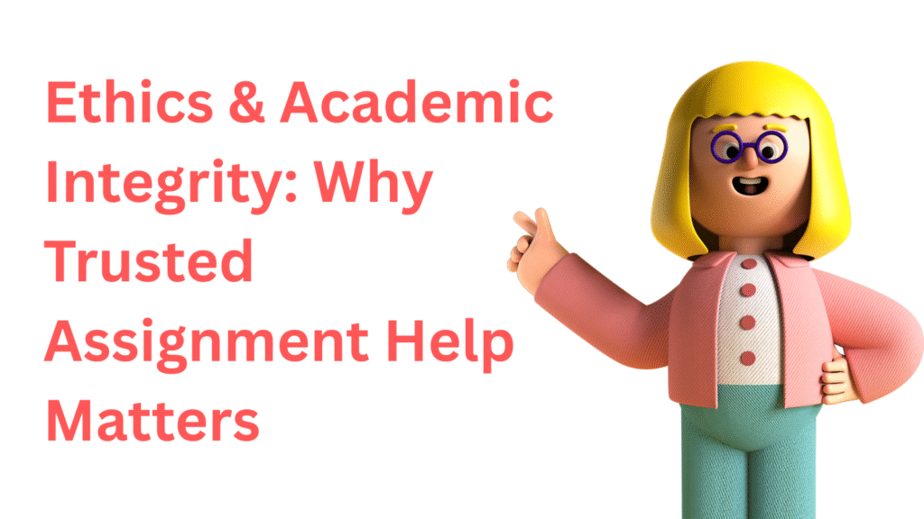 Ethics & Academic Integrity: Why Trusted Assignment Help Matters