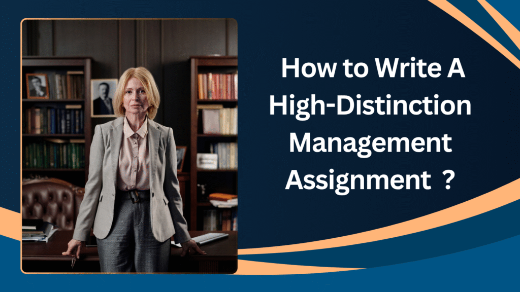 How to Write A High-Distinction Management Assignment ?