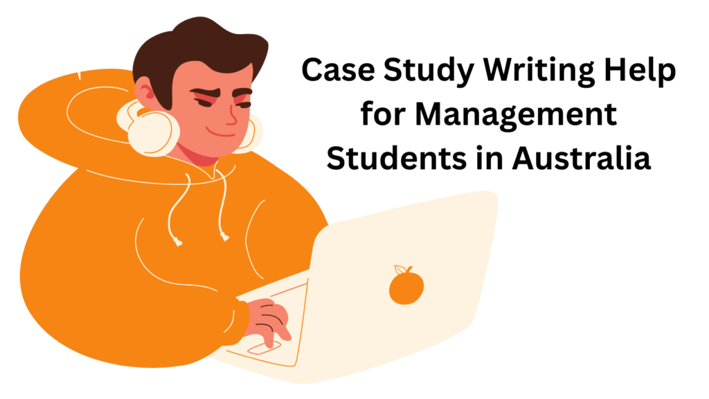 Case Study Writing Help for Management Students in Australia