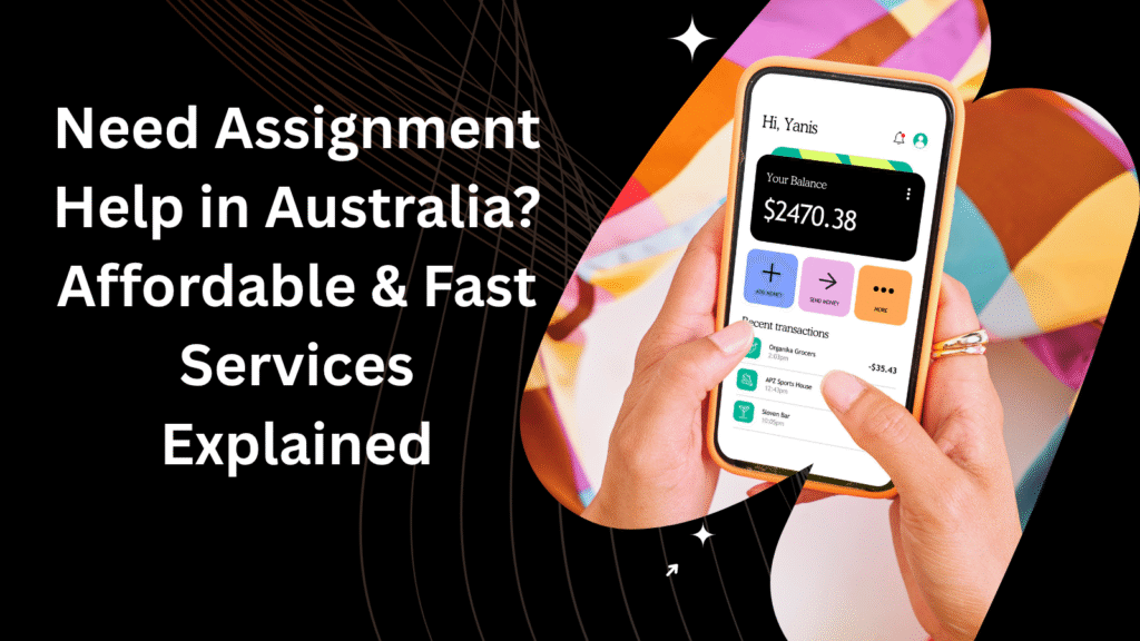 Need Assignment Help in Australia? Affordable & Fast Services Explained