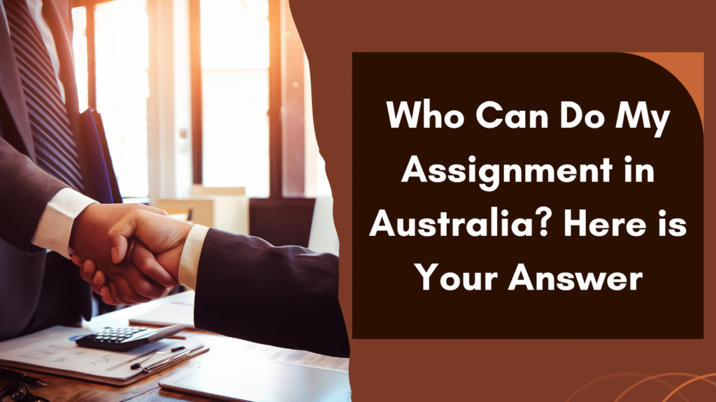 Who Can Do My Assignment in Australia? Here is Your Answer