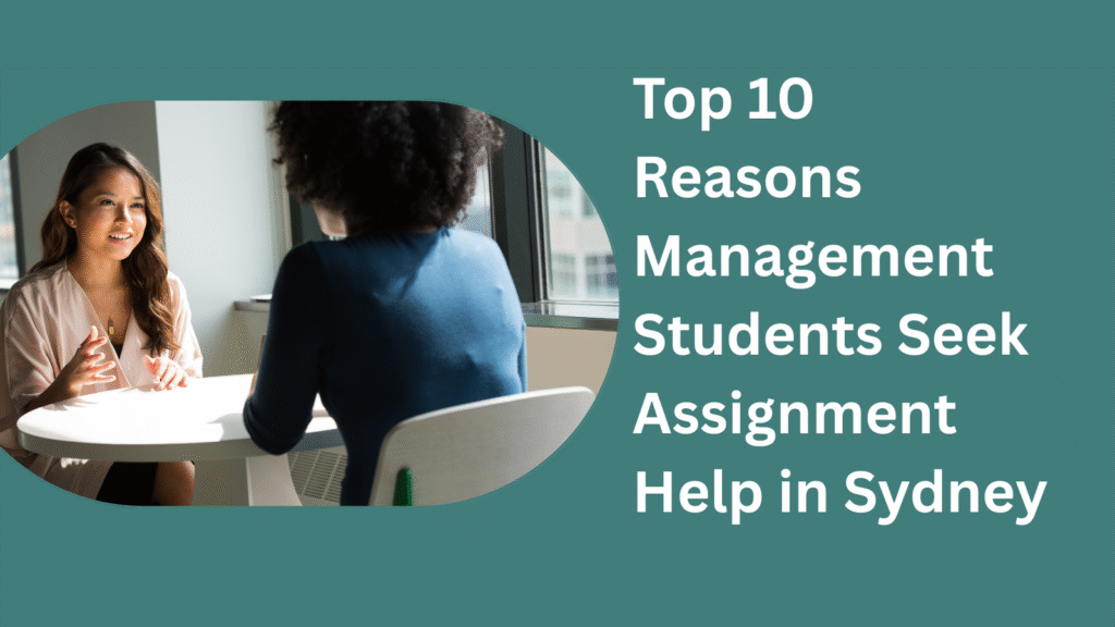 Top 10 Reasons Management Students Seek Assignment Help in Sydney