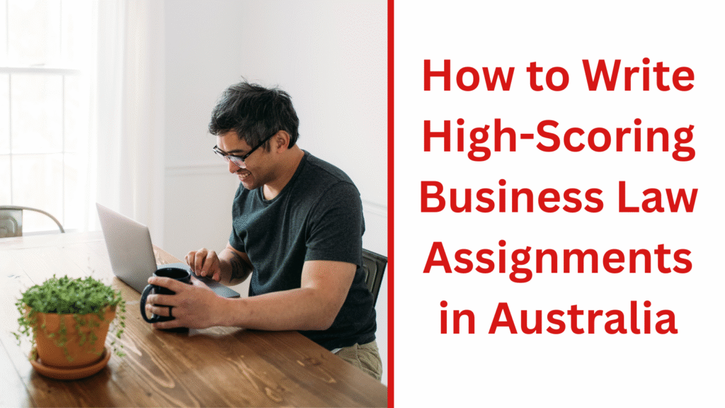 How to Write High-Scoring Business Law Assignments in Australia