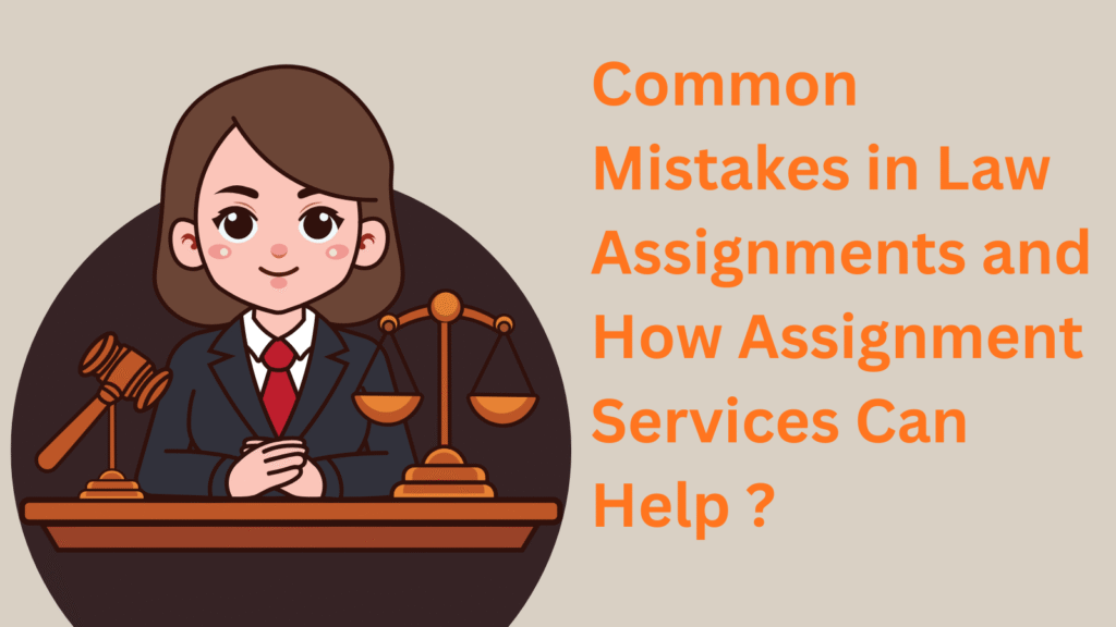 Common Mistakes in Law Assignments and How Assignment Services Can Help ?
