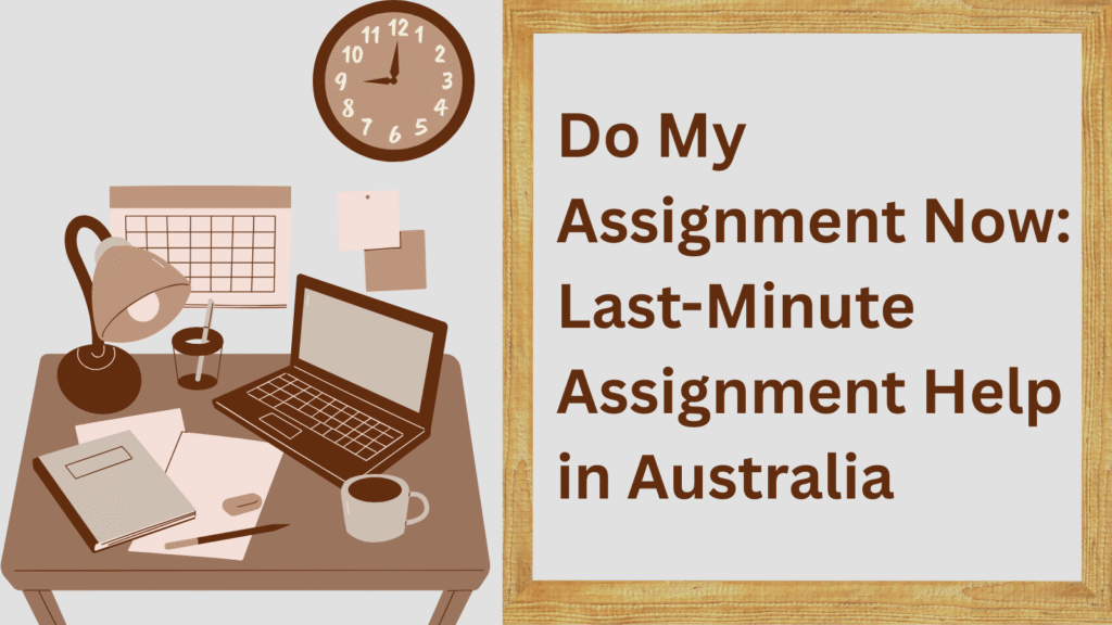Do My Assignment Now: Last-Minute Assignment Help in Australia
