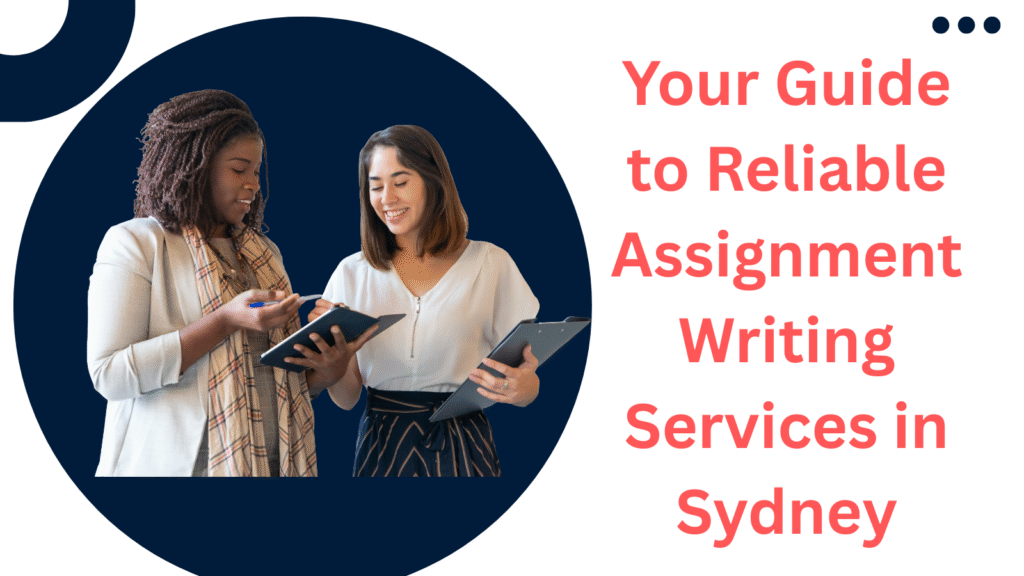 Your Guide to Reliable Assignment Writing Services in Sydney