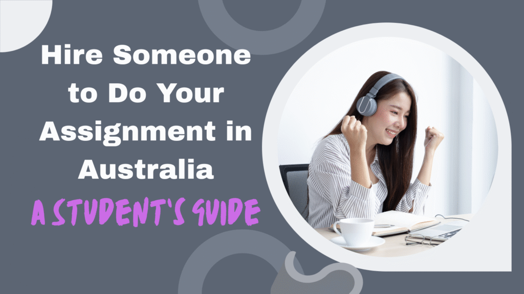 Hire Someone to Do Your Assignment in Australia – A Student’s Guide