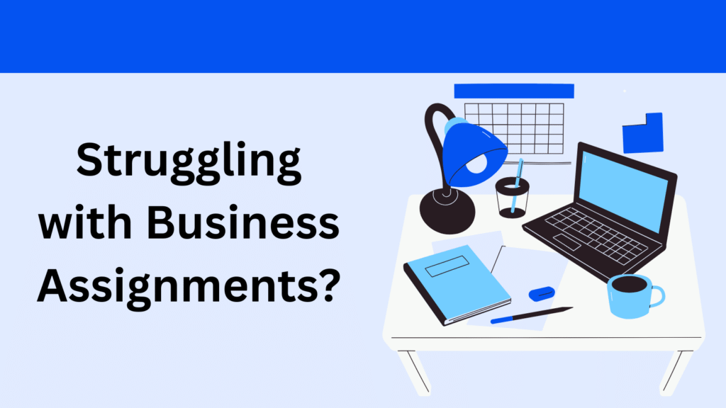 Struggling with Business Assignments?