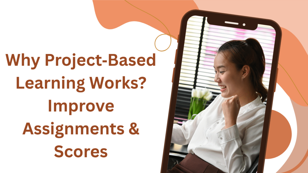 Why Project‑Based Learning Works: Improve Assignments & Scores