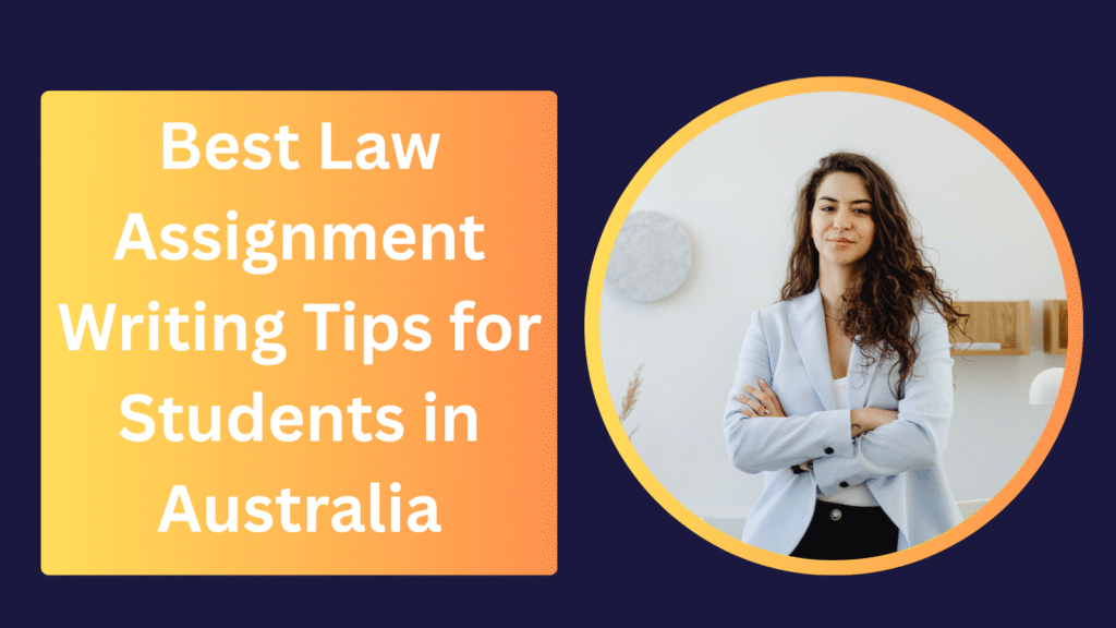 Best Law Assignment Writing Tips for Students in Australia