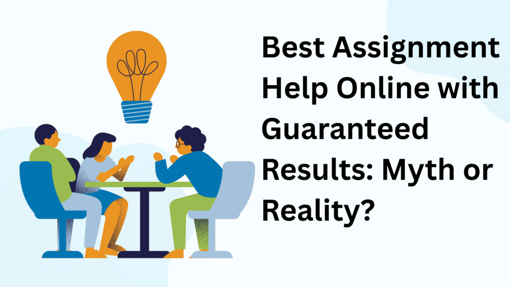 Best Assignment Help Online with Guaranteed Results: Myth or Reality?
