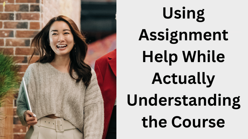 Using Assignment Help While Actually Understanding the Course