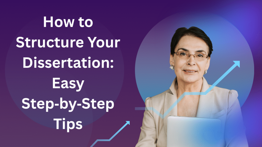 How to Structure Your Dissertation: Easy Step‑by‑Step Tips