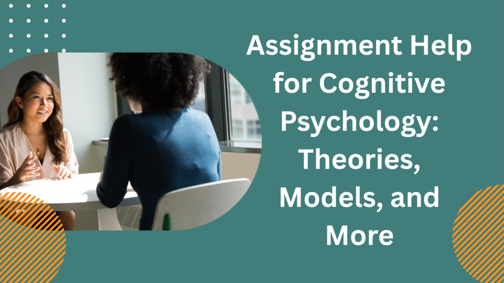 Assignment Help for Cognitive Psychology: Theories, Models, and More