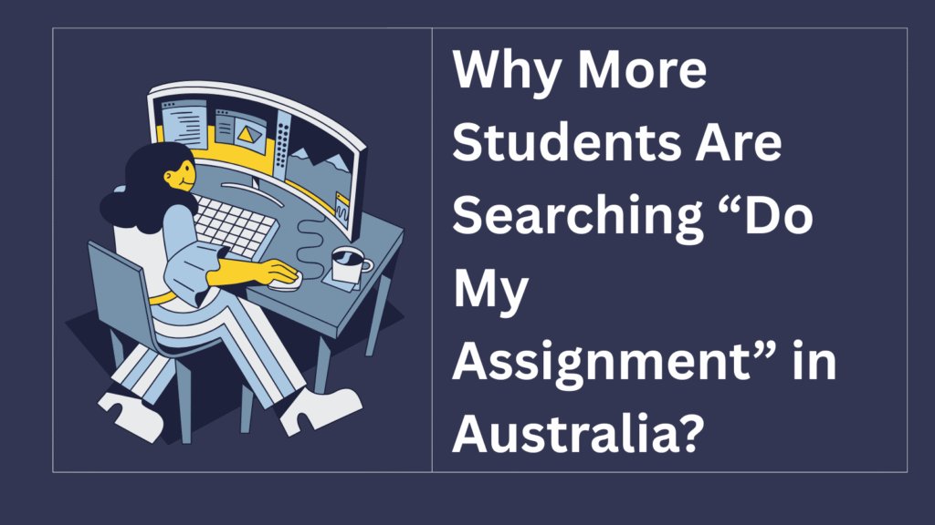 Why More Students Are Searching “Do My Assignment” in Australia?