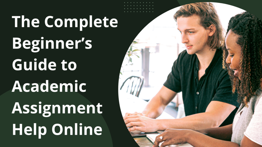 The Complete Beginner’s Guide to Academic Assignment Help Online