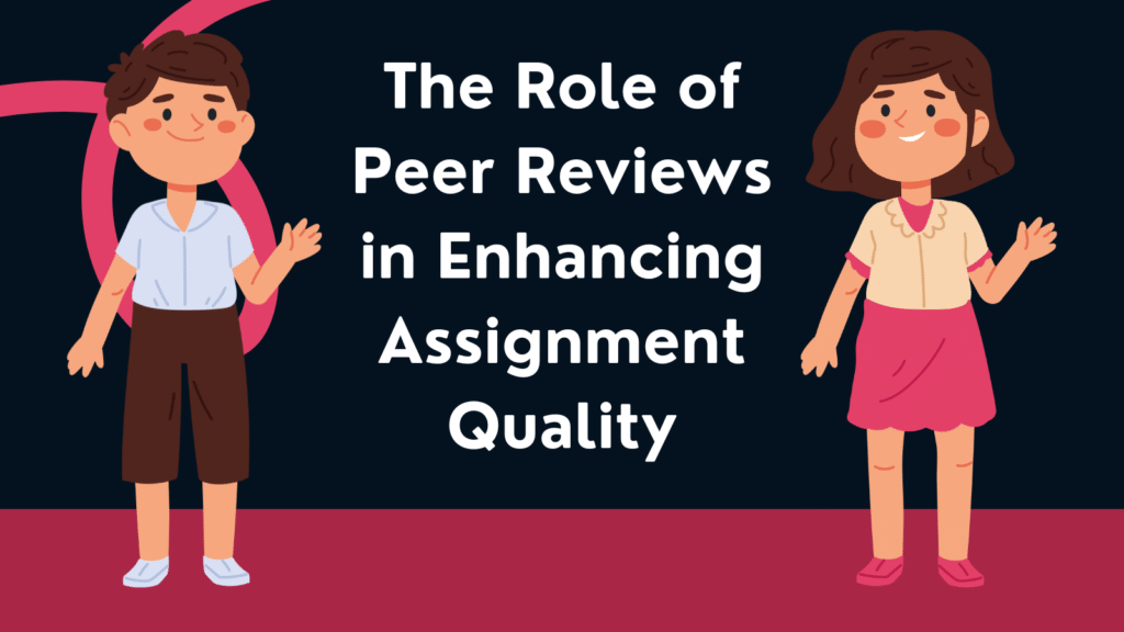 The Role of Peer Reviews in Enhancing Assignment Quality