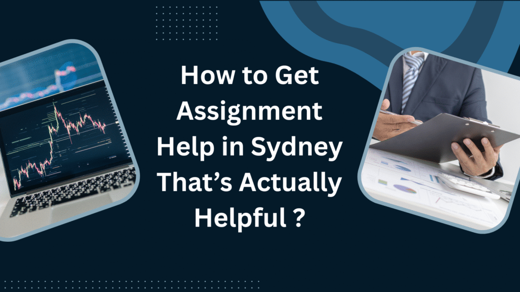 How to Get Assignment Help in Sydney That’s Actually Helpful ?