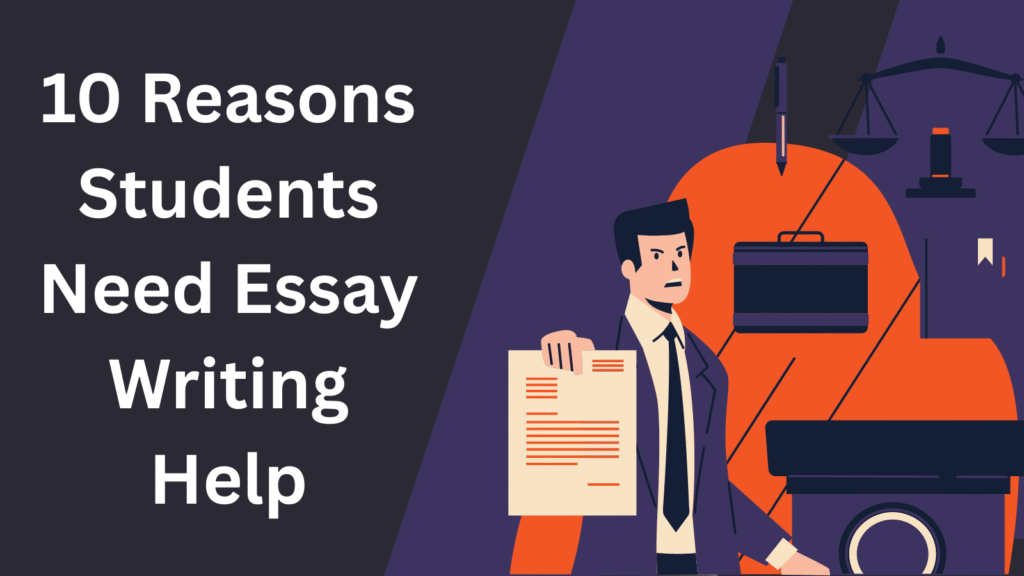 10 Reasons Students Need Essay Writing Help