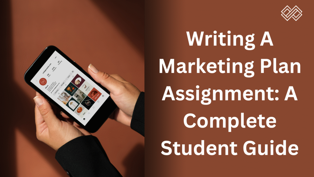 Writing a Marketing Plan Assignment: A Complete Student Guide