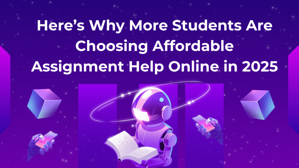 Here’s Why More Students Are Choosing Affordable Assignment Help Online in 2025
