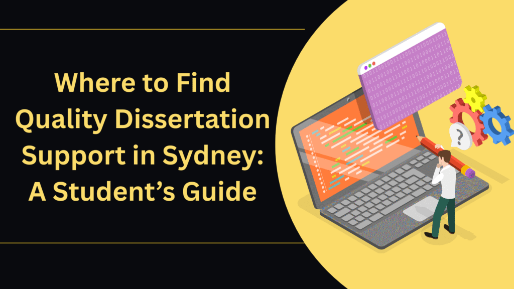 Where to Find Quality Dissertation Support in Sydney: A Student’s Guide