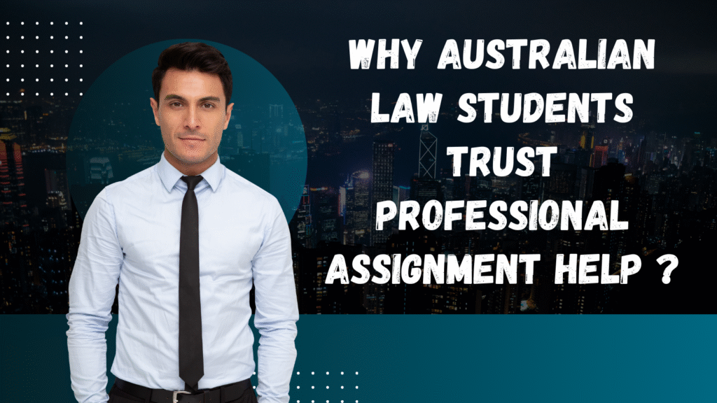 Why Australian Law Students Trust Professional Assignment Help ?