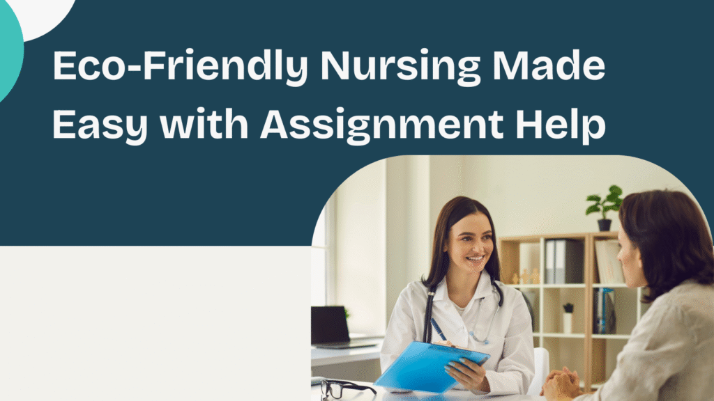 Eco-Friendly Nursing Made Easy with Assignment Help