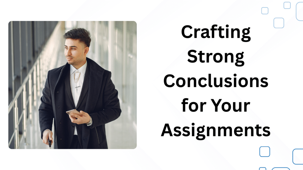Crafting Strong Conclusions for Your Assignments