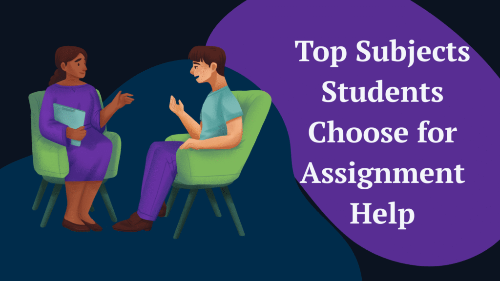 Top Subjects Students Choose for Assignment Help