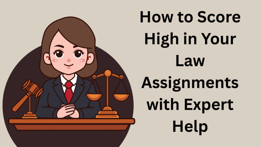 How to Score High in Your Law Assignments with Expert Help