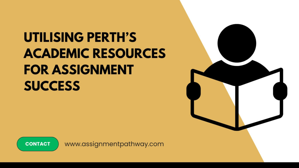 Utilising Perth's academic resources for assignment success
