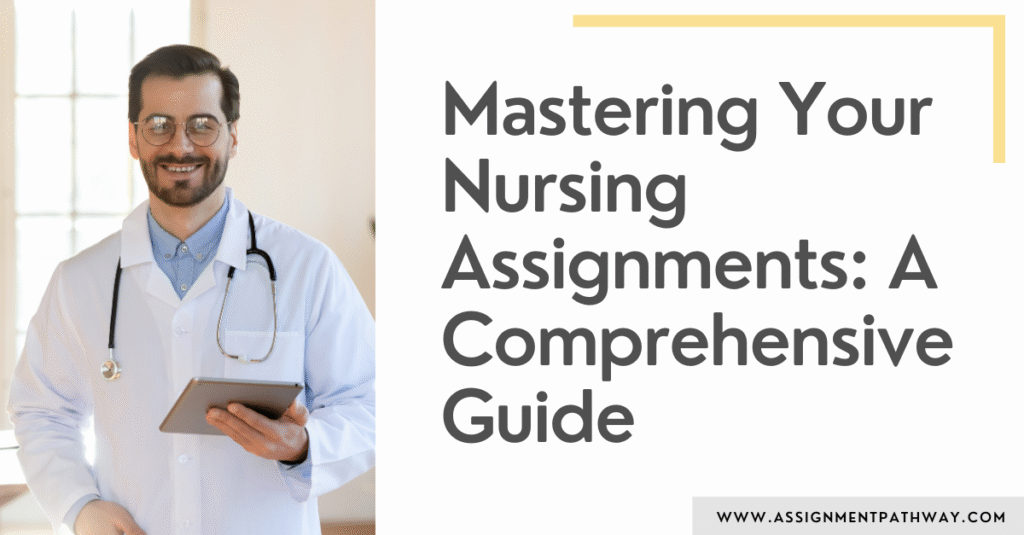 Mastering Your Nursing Assignments: A Comprehensive Guide