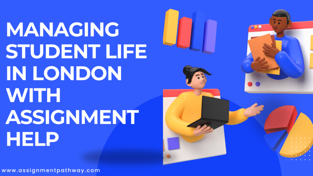 Managing Student Life in London with Assignment Help