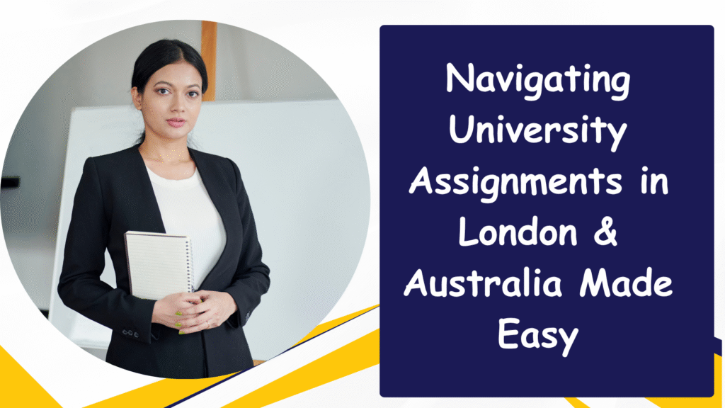Navigating University Assignments in London & Australia Made Easy