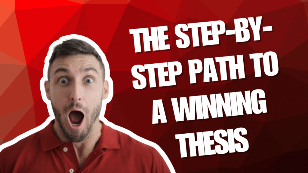The Step-by-Step Path to a Winning Thesis