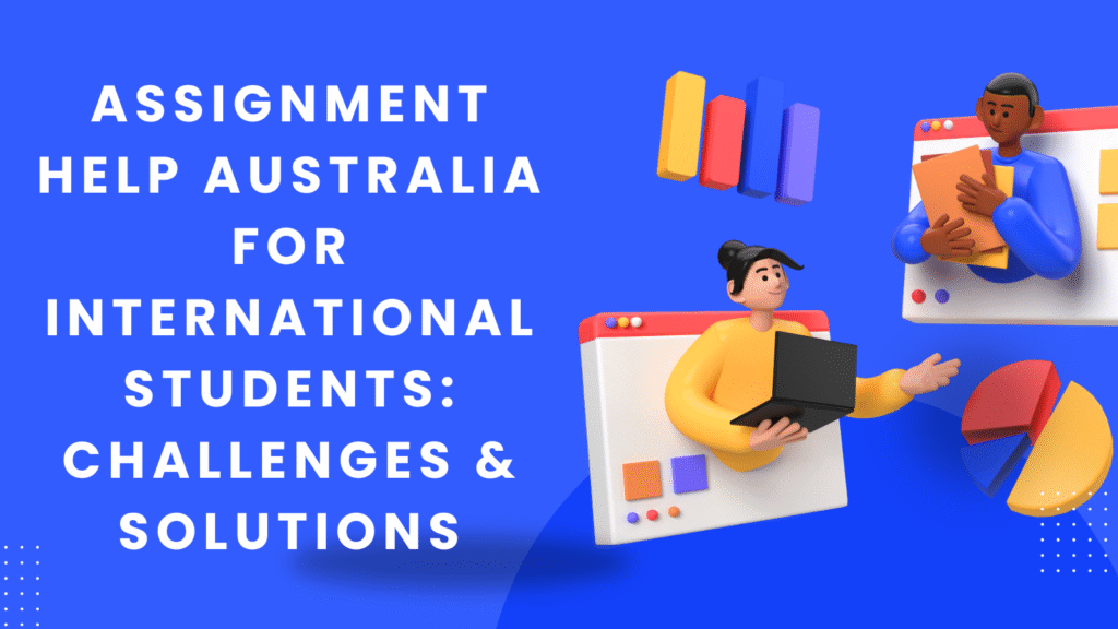 Assignment help Australia for International Students: Difficulties They Face & How to Overcome Them