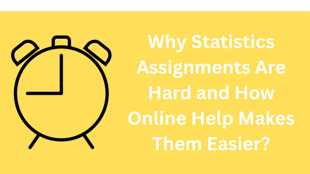 Why Statistics Assignments Are Hard and How Online Help Makes Them Easier?