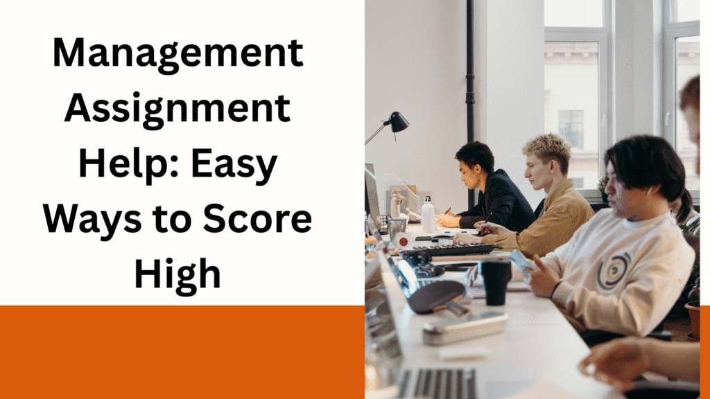 Management Assignment Help: Easy Ways to Score High