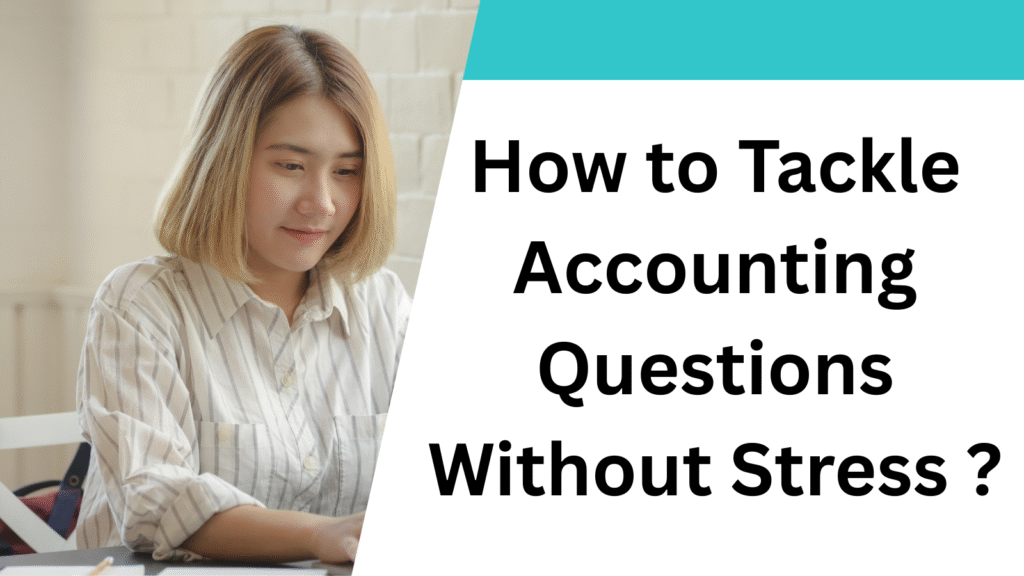 How to Tackle Accounting Questions Without Stress ?