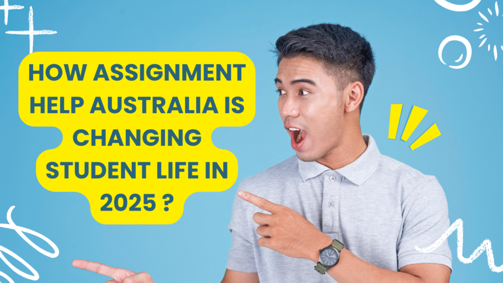 How Assignment Help Australia Is Changing Student Life in 2025 ?