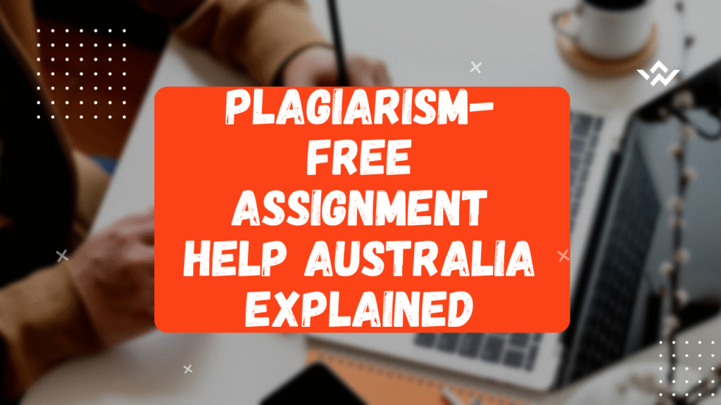 Plagiarism-Free Assignment Help Australia Explained